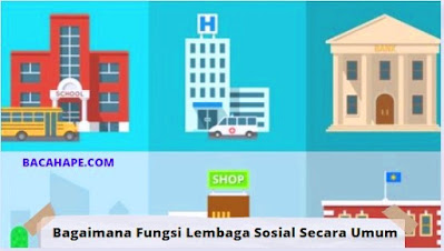 Bagaimana Fungsi Lembaga Sosial Secara Umum Bagaimana Fungsi Lembaga Sosial Secara Umum